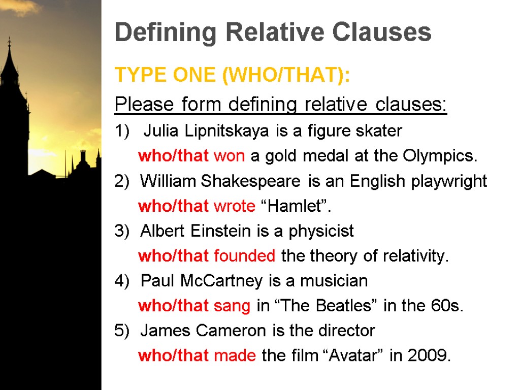 Defining Relative Clauses TYPE ONE (WHO/THAT): Please form defining relative clauses: Julia Lipnitskaya is
